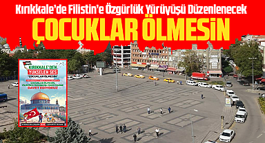 Kırıkkale'de Filistin'e Özgürlük Yürüyüşü düzenlenecek