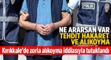 Kırıkkale'de zorla alıkoyma iddiasıyla tutuklandı
