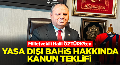 Milletvekili Halil Öztürk'ten yasa dışı bahis hakkında kanun teklifi