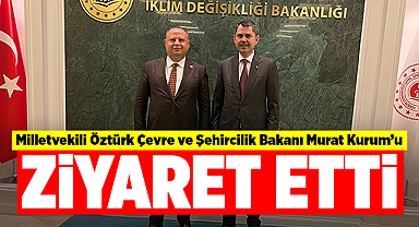 Milletvekili Öztürk'ten Çevre ve Şehircilik Bakanı Murat Kurum'a ziyaret
