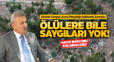 Ahmet Sungur Acısu Mezarlığı hakkında konuştu ''Ölülere bile saygıları yok''