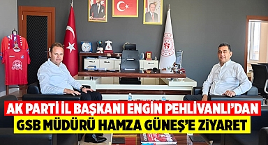 Ak Parti İl Başkanı Engin Pehlivanlı'dan GSB müdürü Hamza Güneş'e ziyaret