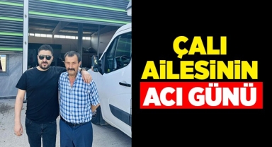 Çalı ailesinin acı günü