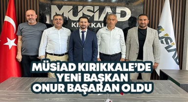 Müsiad Kırıkkale'de yeni başkan Onur Başaran oldu