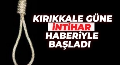 Kırıkkale'de 40 Yaşındaki Genç Adam İntihar etti