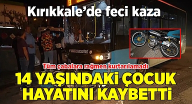 Kırıkkale'de feci kaza 14 yaşındaki genç hayatını kaybetti