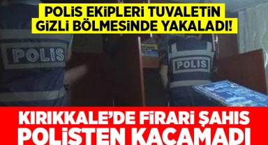 Kırıkkale'de firari şahıs polisten kaçamadı
