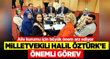 Milletvekili Halil Öztürk'e önemli görev