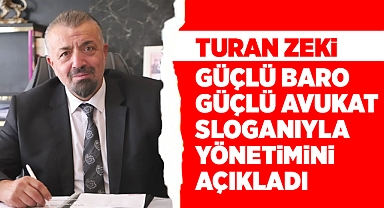 Turan Zeki, Güçlü Avukat Güçlü Baro sloganıyla yönetimini açıkladı