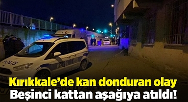 Kırıkkale'de kan donduran, olay beşinci kattan aşağıya atıldı