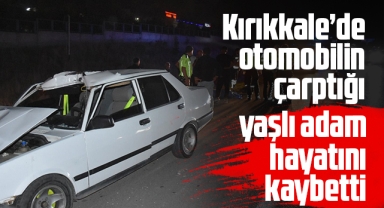 Kırıkkale'de otomobilin çarptığı yaşlı adam hayatını kaybetti