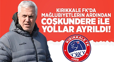 Kırıkkale FK'da mağlubiyetlerin ardından Çoşkundere ile yollar ayrıldı