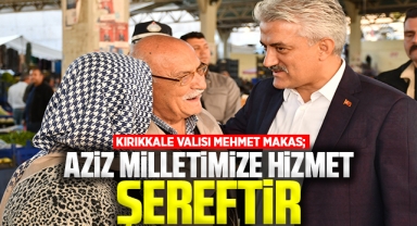 Kırıkkale Valisi Mehmet Makas; Aziz Milletimize Hizmet Şereftir
