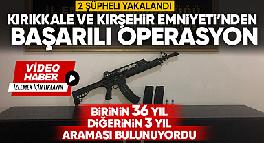 Kırıkkale ve Kırşehir Emniyeti'nden başarılı operasyon iki şüpheli yakalandı