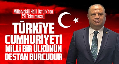 Milletvekili Halil Öztürk'ten 29 Ekim mesajı