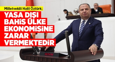 Milletvekili Halil Öztürk; Yasa dışı bahis ülke ekonomisine zarar vermektedir