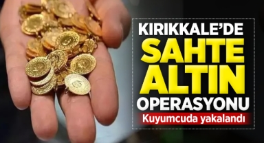 Kırıkkale'de sahte altın operasyonu