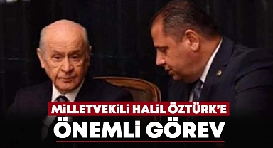 Milletvekili Halil Öztürk'e önemli görev