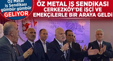 Öz Metal İş Sendikası, Çerkezköy'de işçi ve emekçilerle bir araya geldi