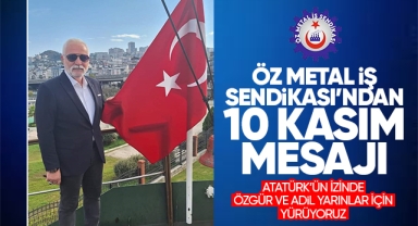 Öz Metal-İş Sendikası'ndan 10 Kasım mesajı