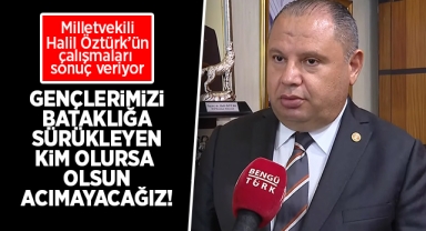 Öztürk; Gençlerimizi bataklığa sürükleyen kim olursa olsun acımayacağız!