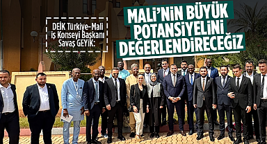Savaş Geyik; Mali'nin büyük potansiyelini değerlendireceğiz
