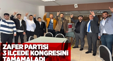 Zafer Partisi 3 ilçede kongresini tamamladı