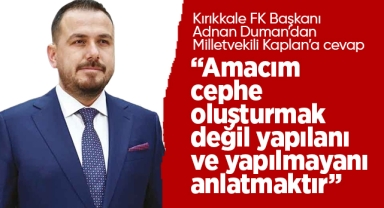 Adnan Duman; Amacım cephe oluşturmak değil, yapılanı ve yapılmayanı anlatmaktır