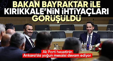 Bakan Bayraktar ile Kırıkkale'nin ihtiyaçları görüşüldü