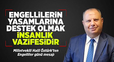 Halil Öztürk; Engellilerin yaşamlarına destek olmak insanlık vazifesidir