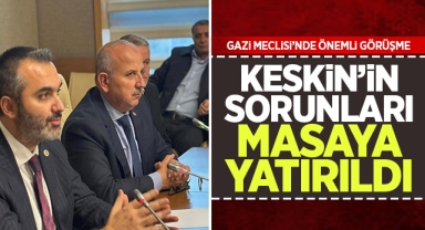 Keskin'in sorunları Gazi Meclisinde masaya yatırıldı
