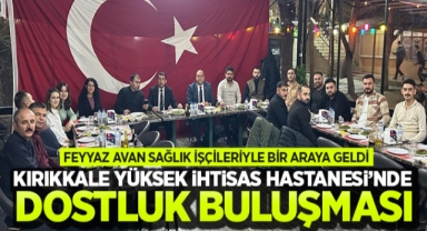 Kırıkkale Yüksek İhtisas Hastanesi'nde dostluk buluşması