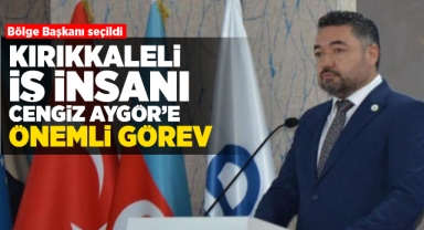 Kırıkkaleli İş İnsanı Cengiz Aygör'e önemli görev