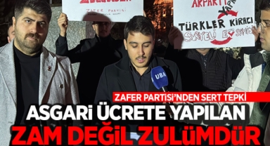 Zafer Partisi'nden sert tepki; Asgari ücrete yapılan zam değil zulümdür