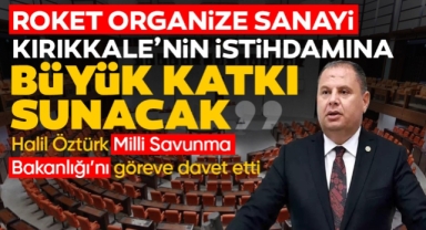 Halil Öztürk; Roket Organize Sanayi Kırıkkale'nin istihdamına büyük katkı sunacak
