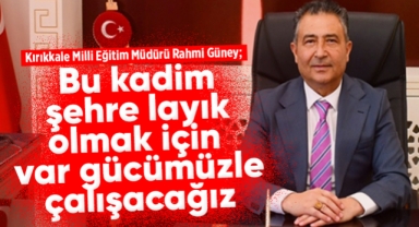 Kırıkkale Milli Eğitim Müdürü Rahmi Güney; 