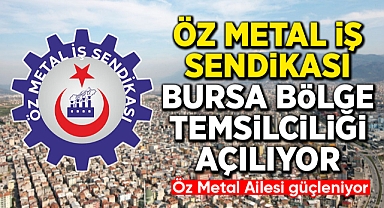 Öz Metal İş Sendikası Bursa Bölge Temsilciliği açılıyor
