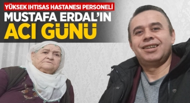 Yüksek İhtisas Hastanesi personeli Mustafa Erdal'ın acı günü