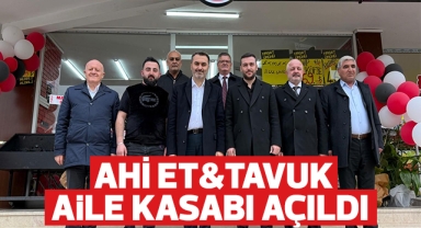 AHİ ET&TAVUK Aile Kasabı açıldı