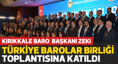 Kırıkkale Baro Başkanı Zeki, Türkiye Barolar Birliği toplantısına katıldı
