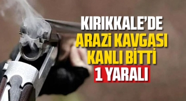 Kırıkkale'de arazi kavgası kanlı bitti: 1 yaralı