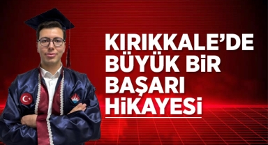 Kırıkkale'de büyük bir başarı hikayesi
