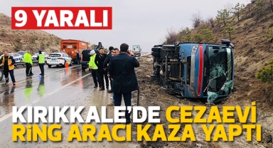 Kırıkkale'de cezaevi ring aracı kaza yaptı: 9 yaralı