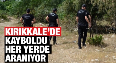 Kırıkkale'de kayboldu her yerde aranıyor!