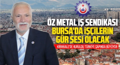 Öz Metal İş Sendikası, Bursa'da işçilerin gür sesi olacak