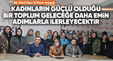 Ak Parti'den 8 Mart mesajı: Kadınların güçlü olduğu bir toplum geleceğe daha emin adımlarla ilerleyecektir
