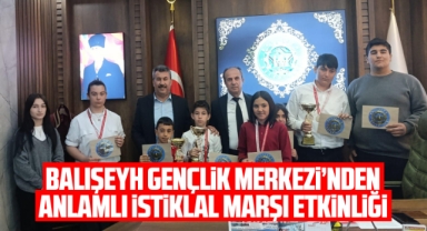 Balışeyh Gençlik Merkezi'nden anlamlı İstiklal Marşı etkinliği