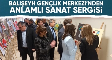 Balışeyh Gençlik Merkezi'nden anlamlı sanat sergisi