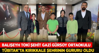 Balışeyh TOKİ şehit Gazi Gürsoy Ortaokulu TÜBİTAK'ta Kırıkkale şehrinin gururu oldu