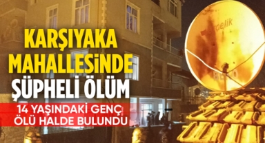 Karşıyaka Mahallesinde şüpheli ölüm